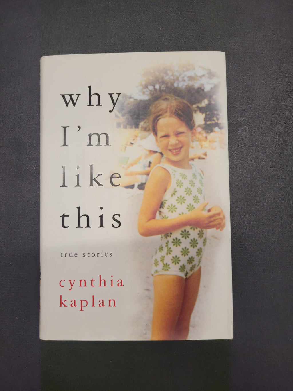 Why I'm Like This * Cynthia Kaplan