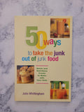 50 Ways to Take the Junk Out of Junk Food * Julie Whittingham