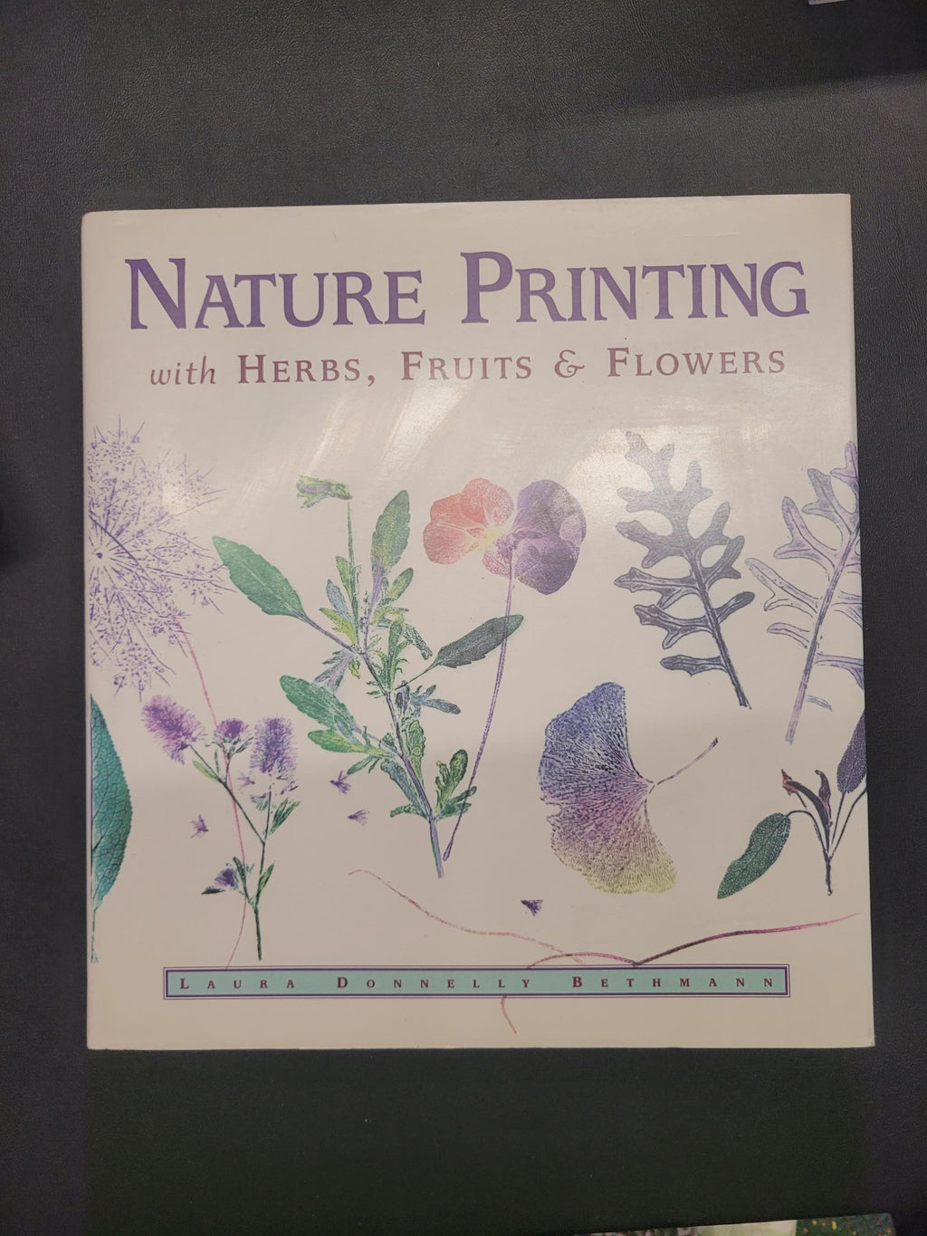 Nature Printing With Herbs, Fruits & Flowers * Laura Donnelly Bethmann