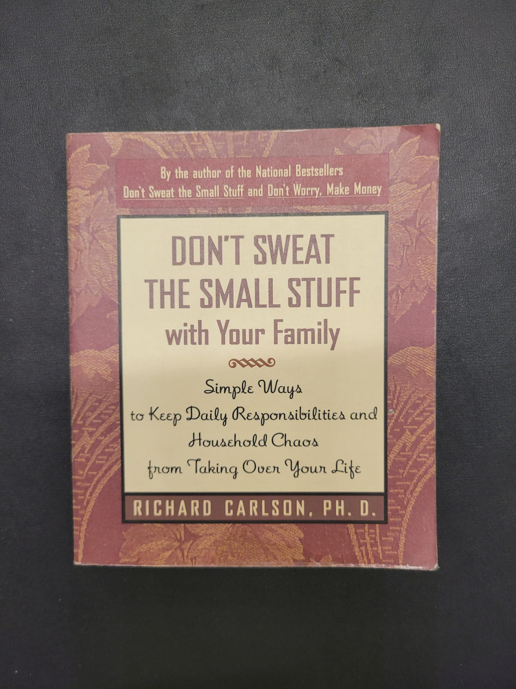 Don't Sweat the Small Stuff with Your Family * Richard Carlson
