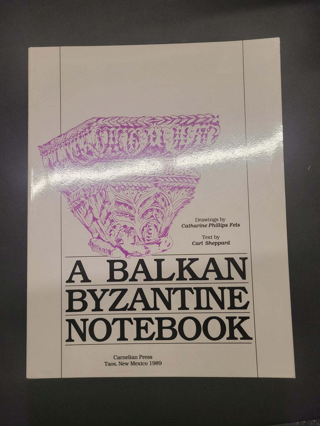 A Balkan Byzantine Notebook * Carl Sheppard, Catharine Phillips Fels (Illustrator)