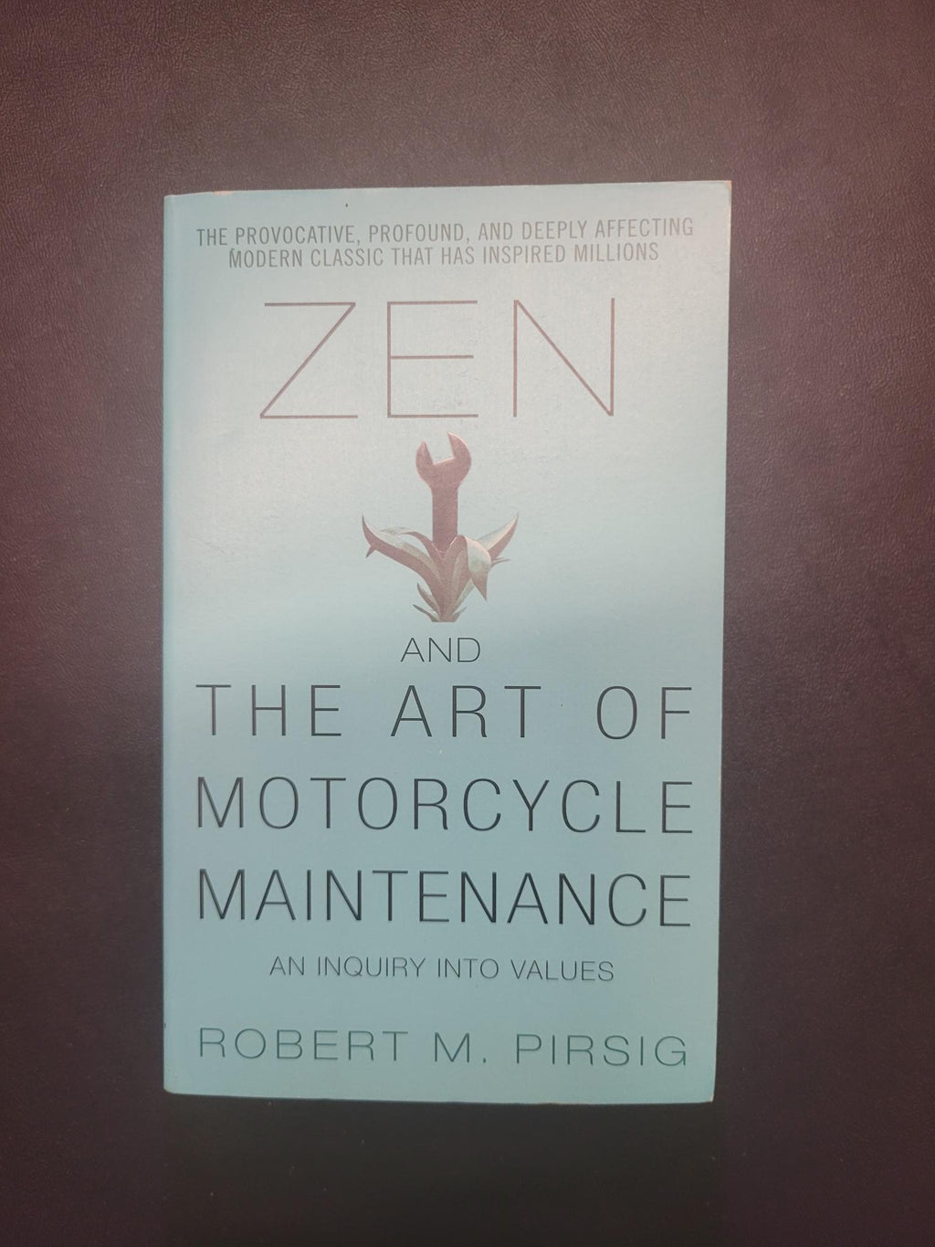 Zen and the Art of Motorcycle Maintenance * Robert M. Pirsig