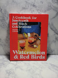 Watermelon and Red Birds: A Cookbook for Juneteenth and Black Celebrations * Nicole A. Taylor