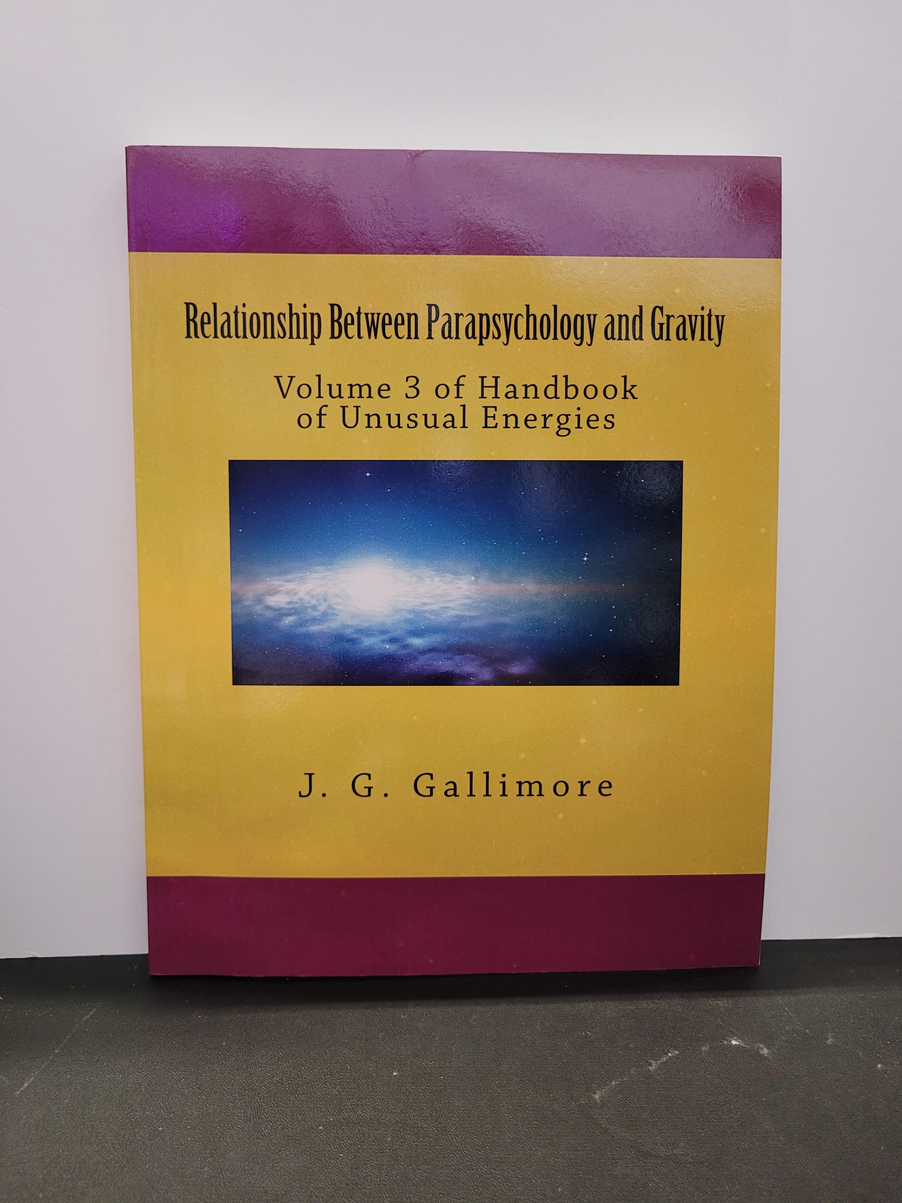 Relationship Between Parapsychology and Gravity: Volume 3 of Handbook of Unusual Energies * J.G. Gallimote