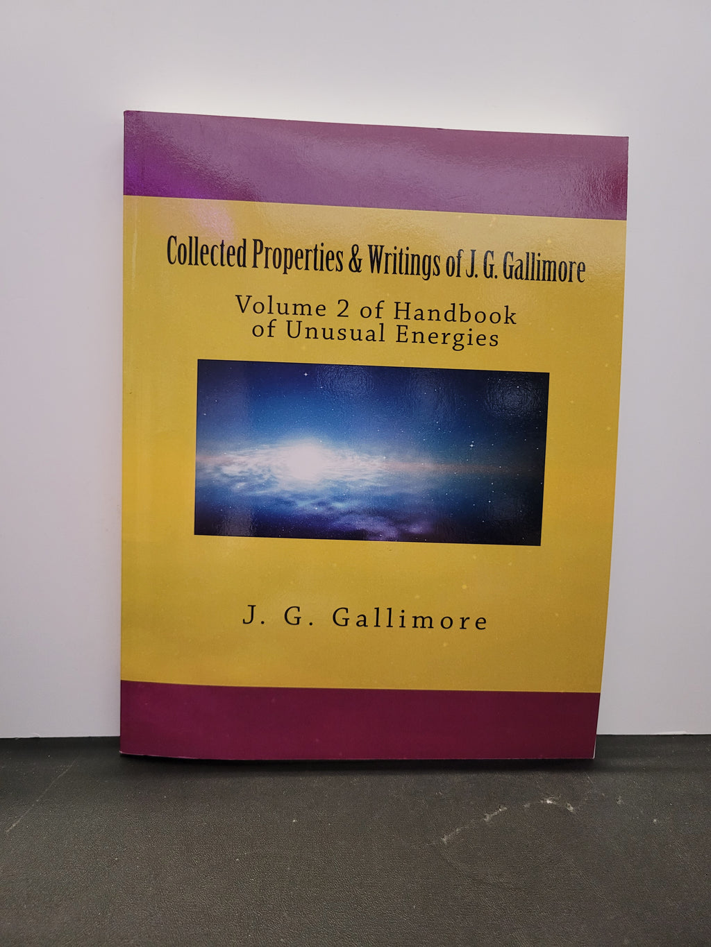 Collected Properties & Writings of J. G. Gallimore: Volume 2 of Handbook of Unusual Energies * J. G. Gallimore