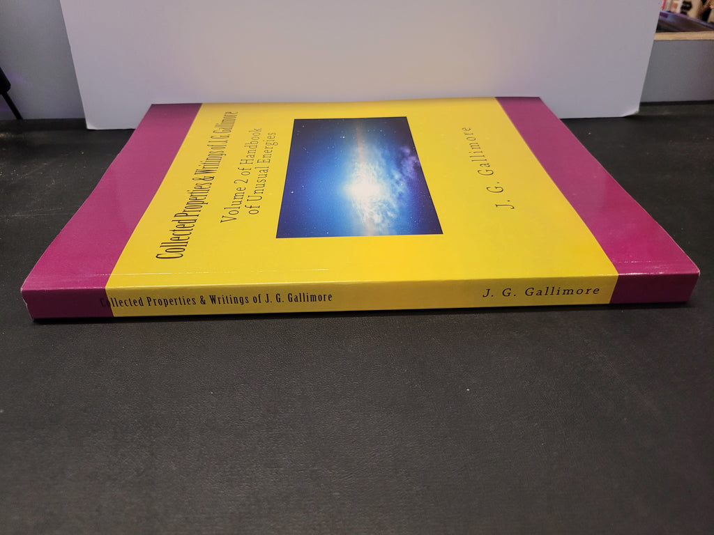 Collected Properties & Writings of J. G. Gallimore: Volume 2 of Handbook of Unusual Energies * J. G. Gallimore