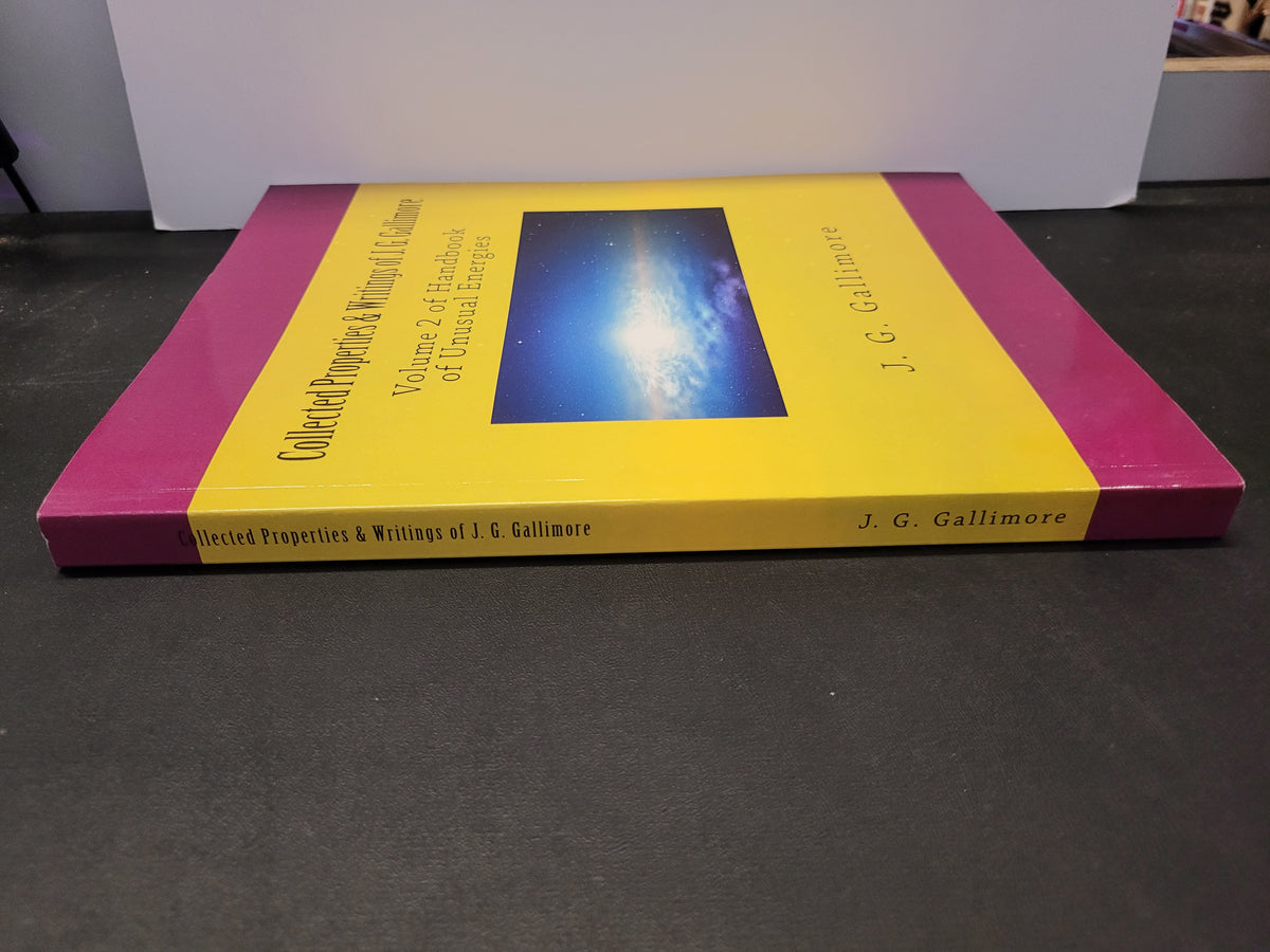 Collected Properties & Writings of J. G. Gallimore: Volume 2 of Handbook of Unusual Energies * J. G. Gallimore