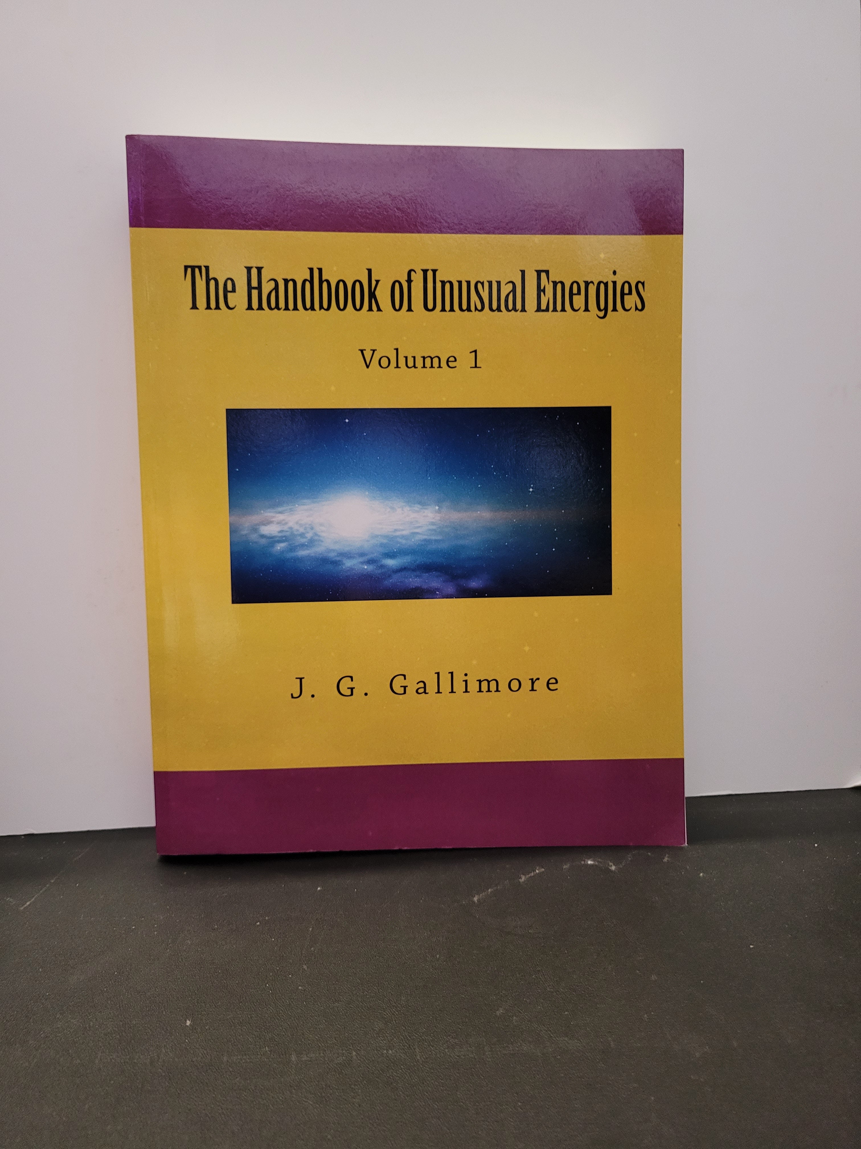 The Handbook of Unusual Energies: Volume 1 * J. G. Gallimore