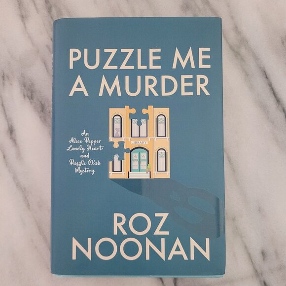 Puzzle Me a Murder * Roz Noonan * Alice Pepper Lonely Hearts and Puzzle Club #1