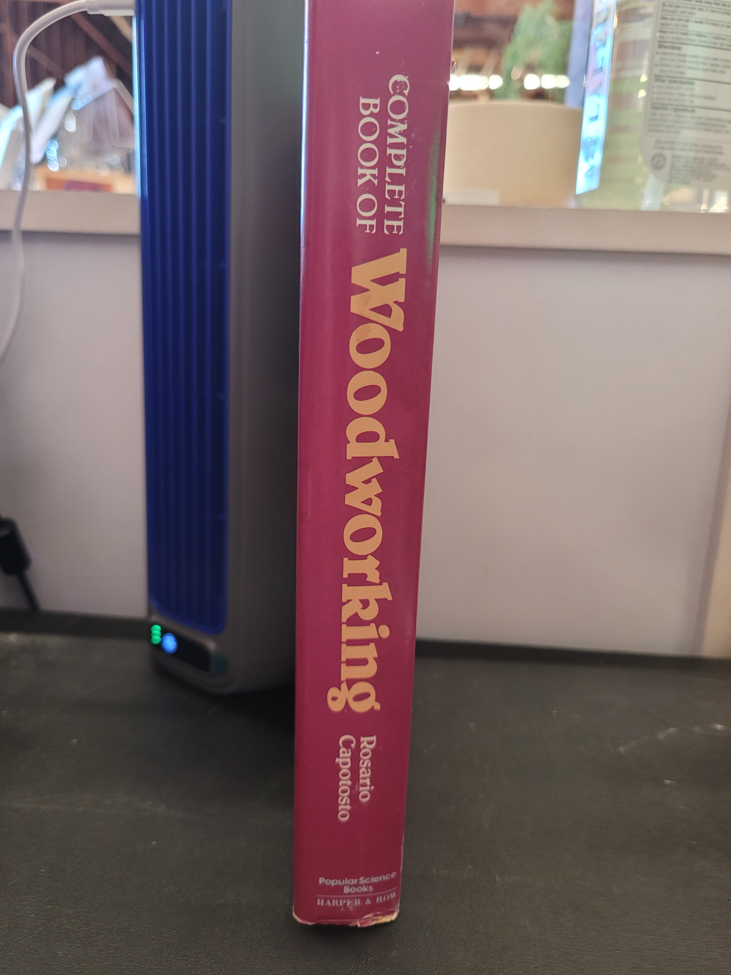 Complete Book of Woodworking * Rosario Capotosto