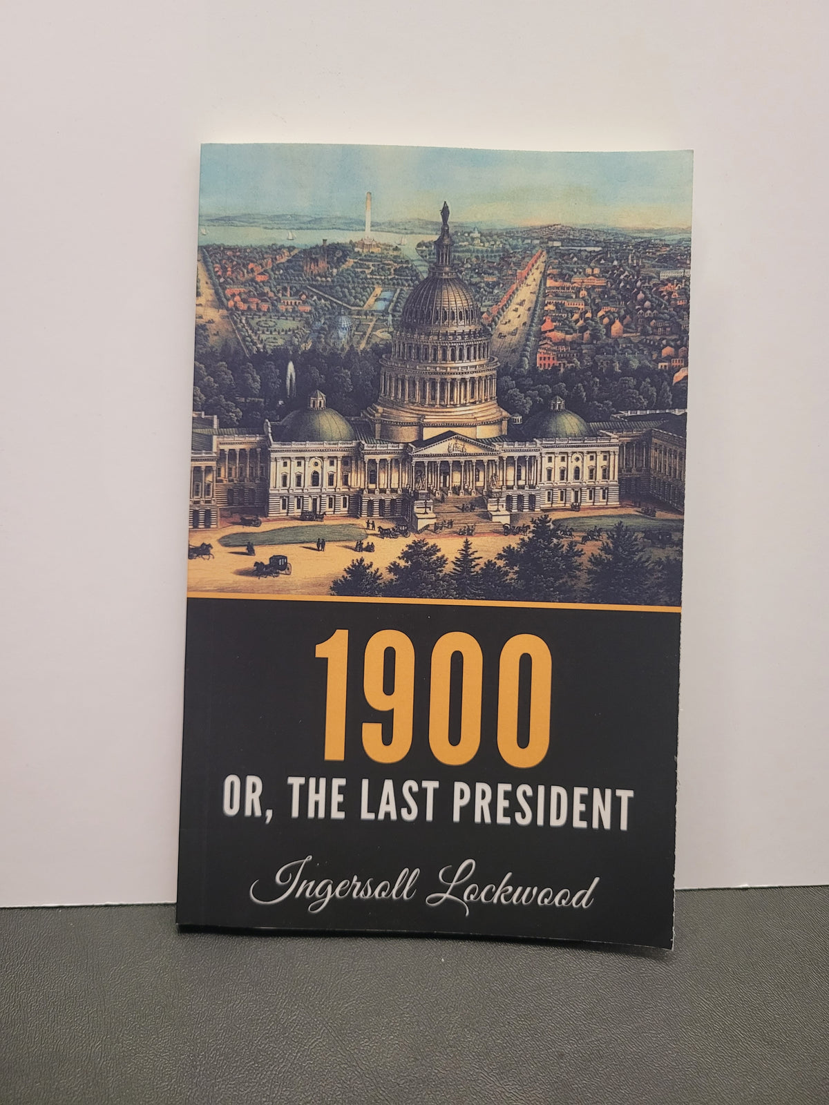 1900: Or; the Last President * Ingersoll Lockwood