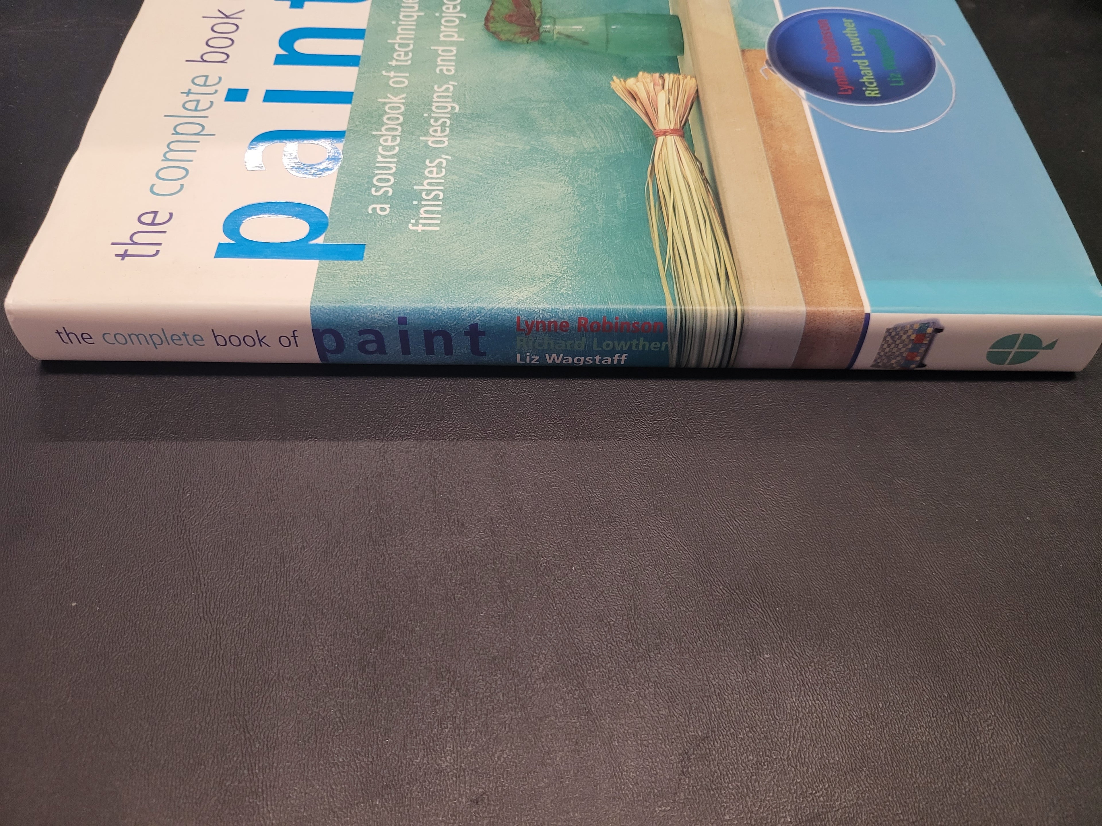 The Complete Book of Paint * Lynne Robinson, Richard Lowther, Liz Wagstaff