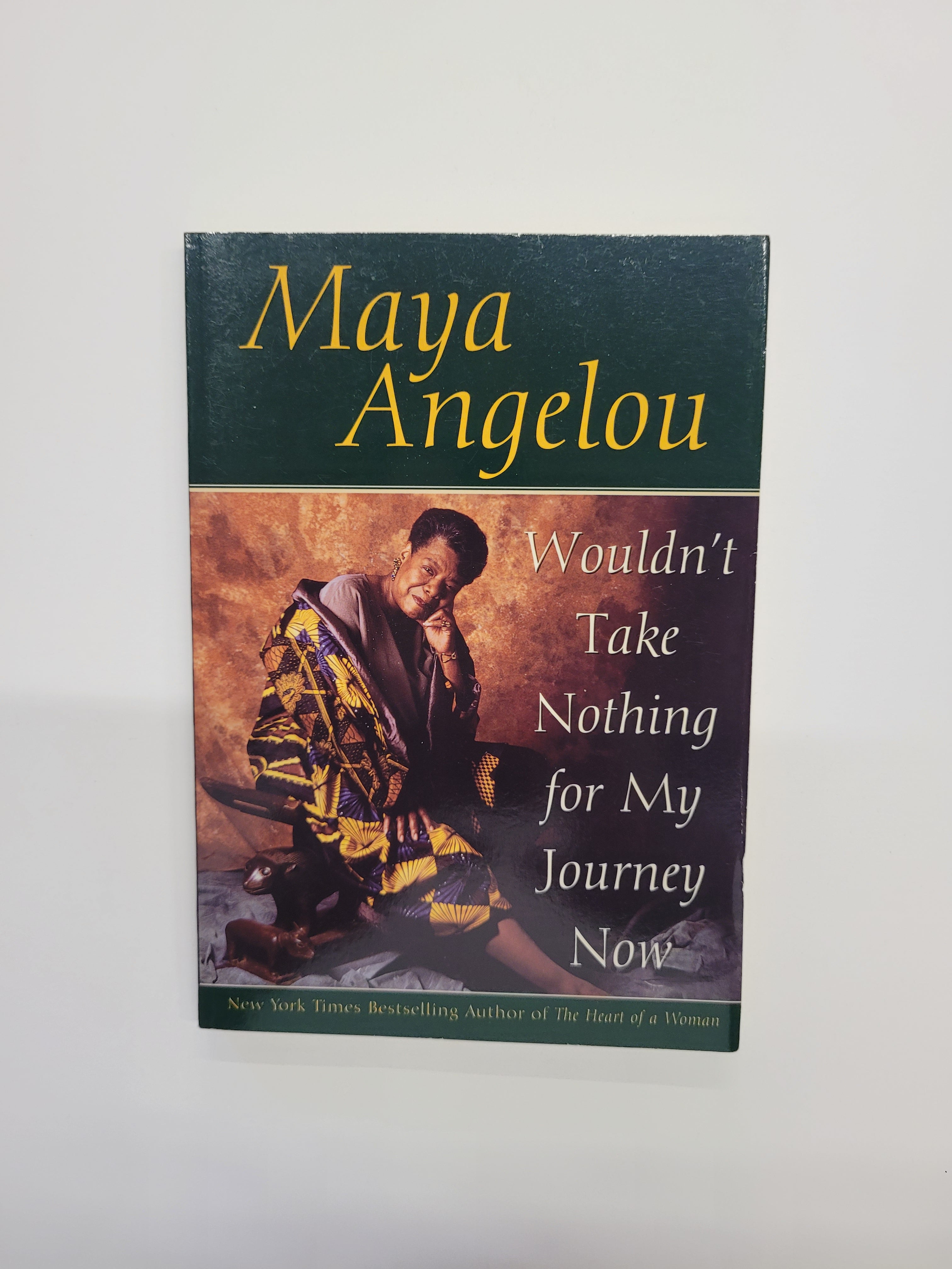 Wouldn't Take Nothing for My Journey Now * Maya Angelou